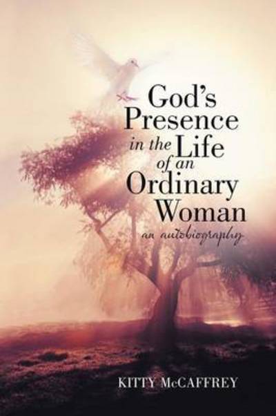 Cover for Kitty Mccaffrey · God's Presence in the Life of an Ordinary Woman: an Autobiography (Paperback Book) (2012)