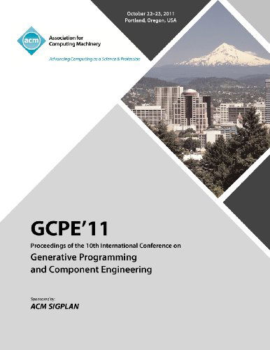 GPCE 11 Proceedings on the Tenth International Conference on Generative Programming and Component Engineering - Gpce 11 Conference Committee - Books - ACM - 9781450306898 - July 10, 2012