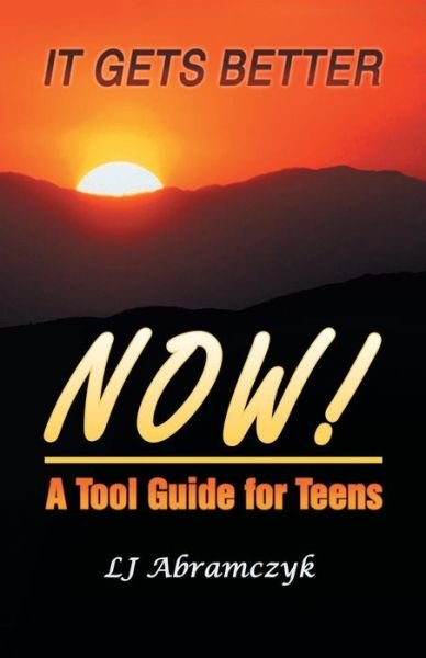 It Gets Better Now!: a Tool Guide for Teens - Lj Abramczyk - Kirjat - Balboa Press - 9781452571898 - keskiviikko 10. heinäkuuta 2013