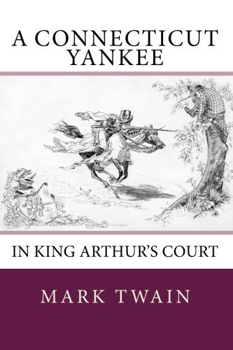 A Connecticut Yankee in King Arthur's Court - Mark Twain - Kirjat - CreateSpace Independent Publishing Platf - 9781453701898 - sunnuntai 11. heinäkuuta 2010