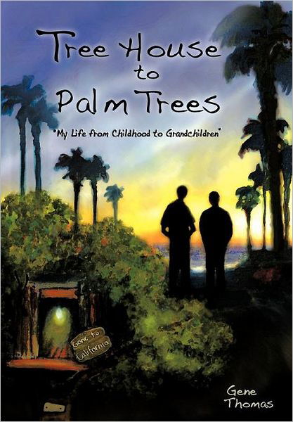 Cover for Gene Thomas · Tree House to Palm Trees: My Life from Childhood to Grandchildren (Innbunden bok) (2011)