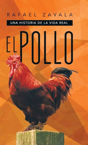 Cover for Rafael Zavala · El Pollo: Una Historia De La Vida Real (Hardcover Book) (2013)