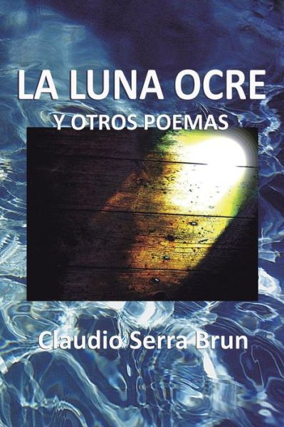 Cover for Claudio Serra Brun · La Luna Ocre Y Otros Poemas (Pocketbok) (2013)