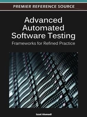 Cover for Alsmadi · Advanced Automated Software Testing: Frameworks for Refined Practice (Gebundenes Buch) (2012)