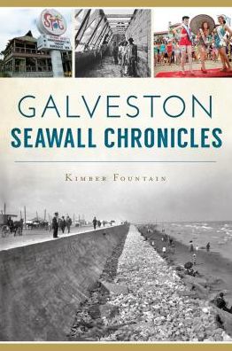 Galveston Seawall Chronicles - Kimber Fountain - Książki - Arcadia Publishing - 9781467137898 - 8 maja 2017