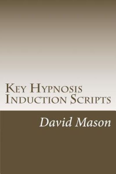 Key Hypnosis Induction Scripts - David Mason - Livres - Createspace Independent Publishing Platf - 9781468130898 - 31 mars 2012