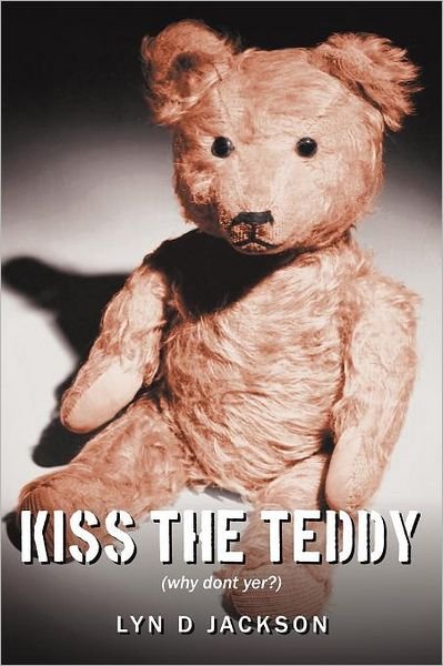 Cover for Lyn D Jackson · Kiss the Teddy: (Why Dont Yer?) (Paperback Bog) (2012)