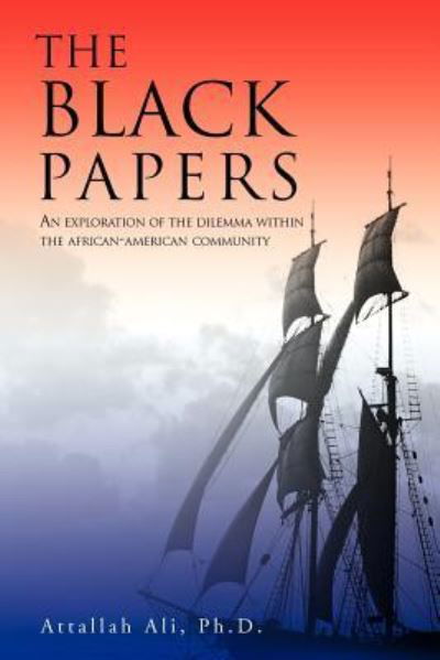 Cover for Attallah Ali · The Black Papers: an Exploration of the Dilemma Within the African-american Community (Taschenbuch) (2013)