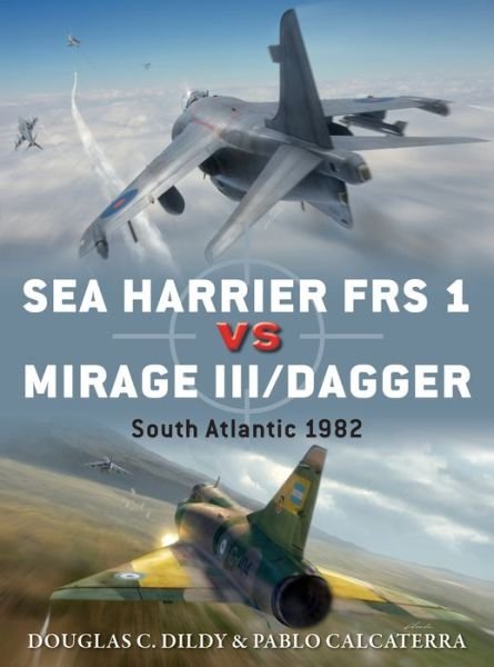 Sea Harrier FRS 1 vs Mirage III / Dagger: South Atlantic 1982 - Duel - Douglas C. Dildy - Livros - Bloomsbury Publishing PLC - 9781472818898 - 21 de setembro de 2017