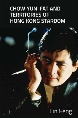 Cover for Lin Feng · Chow Yun-fat and Territories of Hong Kong Stardom (Hardcover Book) (2017)