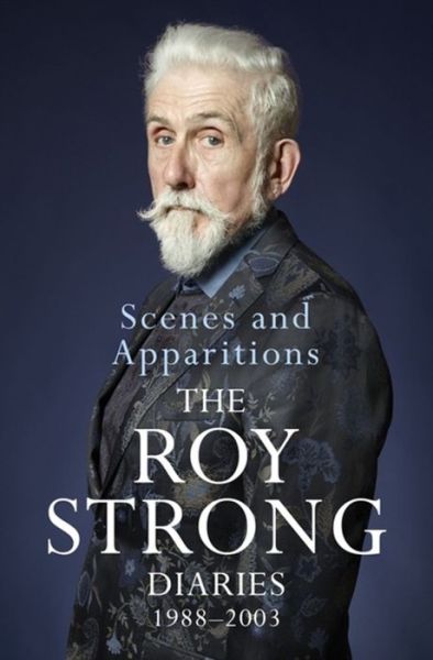 Cover for Sir Roy Strong · Scenes and Apparitions: The Roy Strong Diaries 1988-2003 (Hardcover Book) (2016)