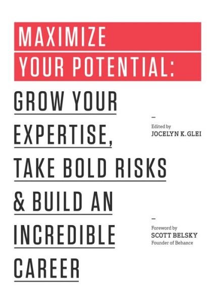 Cover for Jocelyn K. Glei · Maximize Your Potential: Grow Your Expertise, Take Bold Risks &amp; Build an Incredible Career - 99U (Paperback Book) (2013)