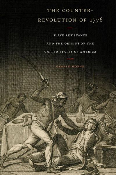 Cover for Gerald Horne · The Counter-Revolution of 1776: Slave Resistance and the Origins of the United States of America (Taschenbuch) (2016)