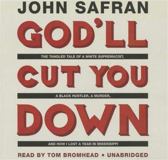 God Ll Cut You Down: the Tangled Tale of a White Supremacist, a Black Hustler, a Murder, and How I Lost a Year in Mississippi - John Safran - Lydbok - Blackstone Audiobooks - 9781481520898 - 28. november 2014