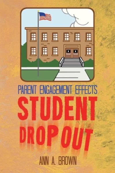 Cover for Ann a Brown · Parent Engagement Effects Student Drop out (Paperback Book) (2013)