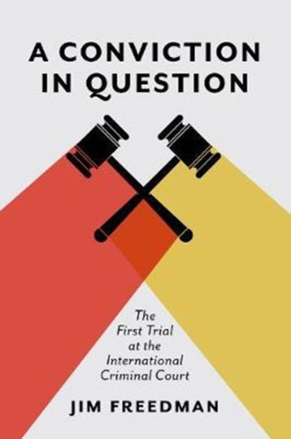 Cover for Jim Freedman · A Conviction in Question: The First Trial at the International Criminal Court - UTP Insights (Hardcover Book) (2017)