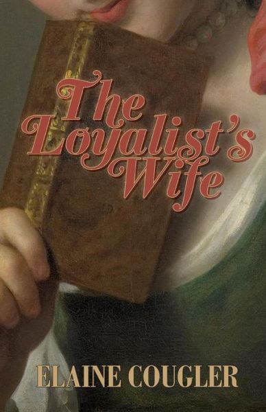 Cover for Elaine a Cougler · The Loyalist's Wife (Paperback Book) (2013)