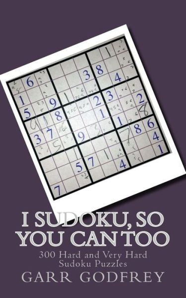 Cover for Garr Godfrey · I Sudoku, So You Can Too: 300 Hard and Very Hard Sudoku Puzzles (Paperback Book) (2013)