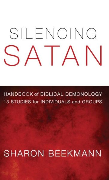 Silencing Satan: 13 Studies for Individuals and Groups: Handbook of Biblical Demonology - Sharon Beekmann - Libros - Wipf & Stock Publishers - 9781498265898 - 12 de febrero de 2013