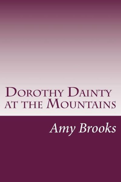 Cover for Amy Brooks · Dorothy Dainty at the Mountains (Paperback Book) (2014)