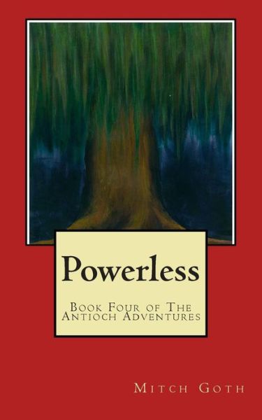 Cover for Mitch Goth · Powerless: Book Four of the Antioch Adventures (Volume 4) (Paperback Book) (2014)