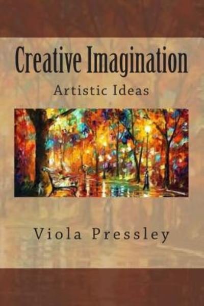 Creative Imagination: Artistic Ideas - Viola Pressley - Livros - Createspace - 9781501097898 - 7 de setembro de 2014