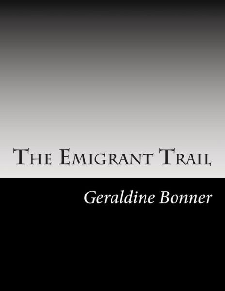 Cover for Geraldine Bonner · The Emigrant Trail (Taschenbuch) (2014)