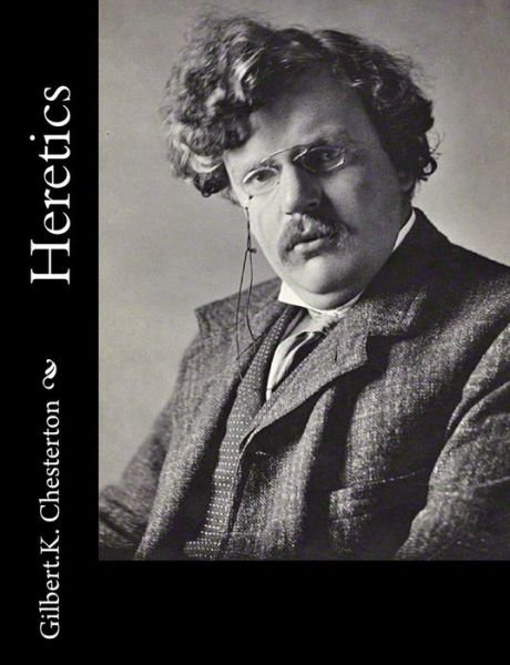 Heretics - G K Chesterton - Livros - Createspace - 9781502722898 - 7 de outubro de 2014