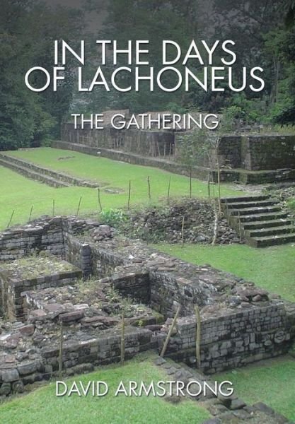 Cover for David Armstrong · In the Days of Lachoneus: the Gathering (Gebundenes Buch) (2015)