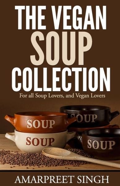 Cover for Amarpreet Singh · The Vegan Soup Collection - a Must for All Vegans, Vegetarians (Paperback Bog) (2015)