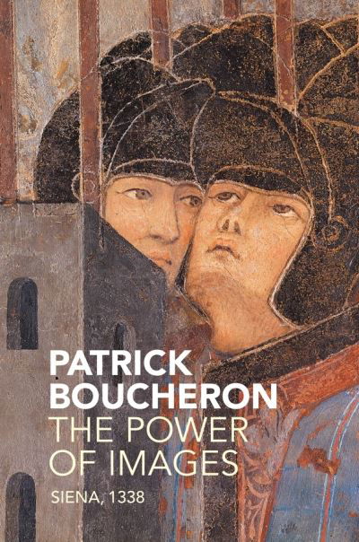 Cover for Patrick Boucheron · The Power of Images: Siena, 1338 (Hardcover Book) (2018)