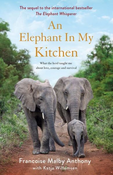 Cover for Francoise Malby-Anthony · Elephant in My Kitchen - What the herd taught me about love  courage and survival (Hardcover Book) (2018)