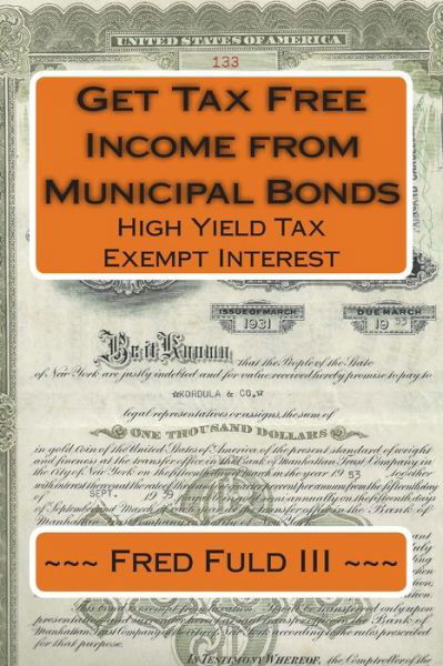 Get Tax Free Income from Municipal Bonds: High Yield Tax Exempt Interest - Fred Fuld III - Bücher - Createspace - 9781512044898 - 6. Mai 2015