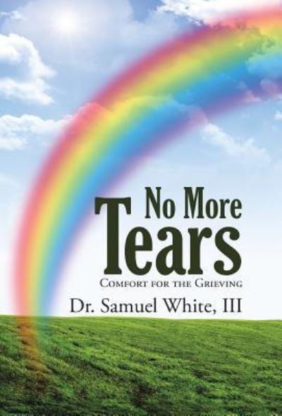 Cover for III Dr Samuel White · No More Tears (Hardcover Book) (2016)