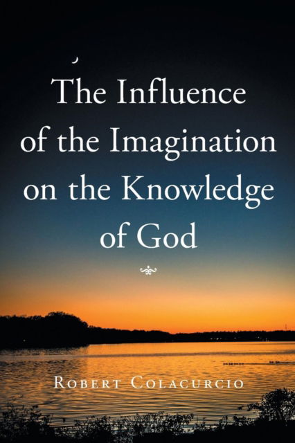 Cover for Robert Colacurcio · The Influence of the Imagination on the Knowledge of God (Paperback Book) (2016)