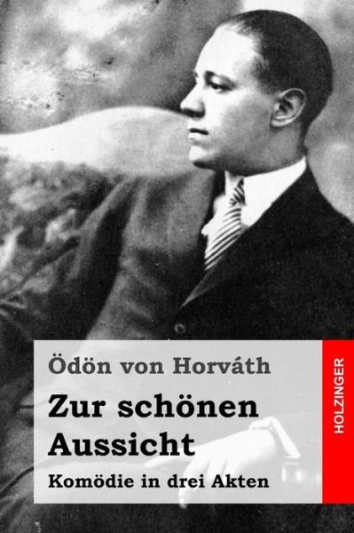 Cover for Odon Von Horvath · Zur Schonen Aussicht: Komodie in Drei Akten (Paperback Bog) (2015)