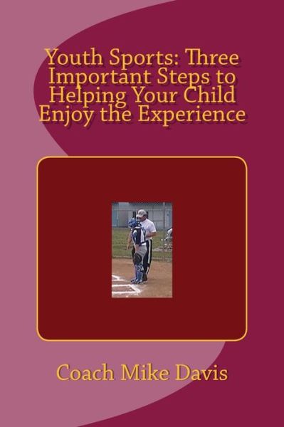 Cover for Mike Davis · Youth Sports: Three Important Steps to Helping Your Child Enjoy the Experience (Taschenbuch) (2015)