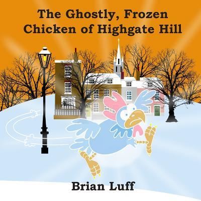 Cover for Brian Luff · The Ghostly Frozen Chicken of Highgate Hill (Paperback Book) (2015)