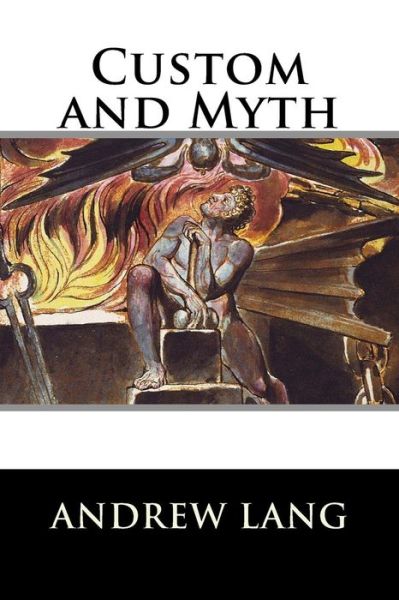 Custom and Myth - Andrew Lang - Bøger - Createspace Independent Publishing Platf - 9781519748898 - 7. december 2015