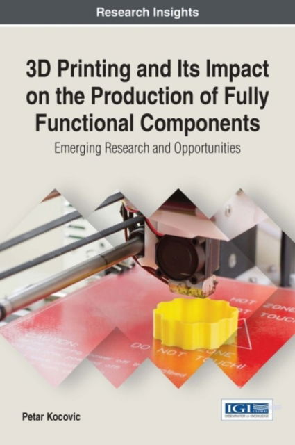 Cover for Petar Kocovic · 3D Printing and Its Impact on the Production of Fully Functional Components (Hardcover Book) (2017)