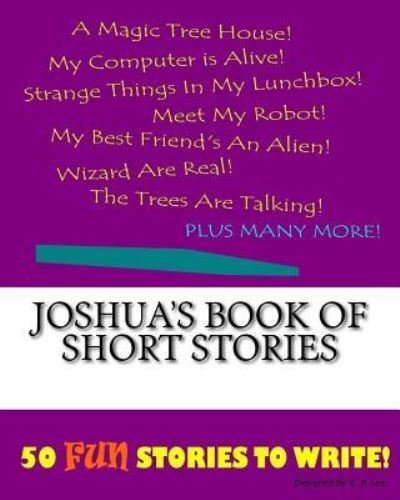Joshua's Book Of Short Stories - K P Lee - Książki - Createspace Independent Publishing Platf - 9781522845898 - 1 grudnia 2015