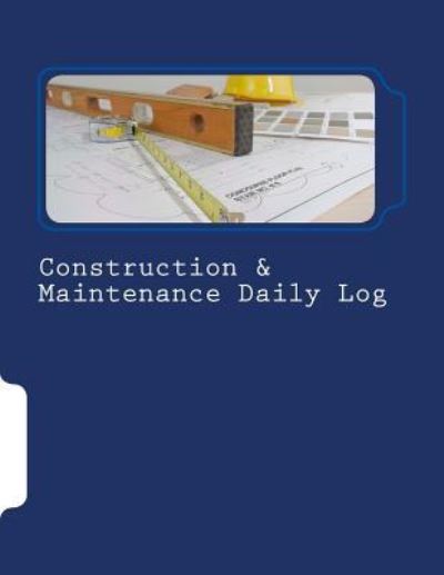 Cover for Inc Gelding Publishing · Construction &amp; Maintenance Daily Log (Paperback Bog) (2016)