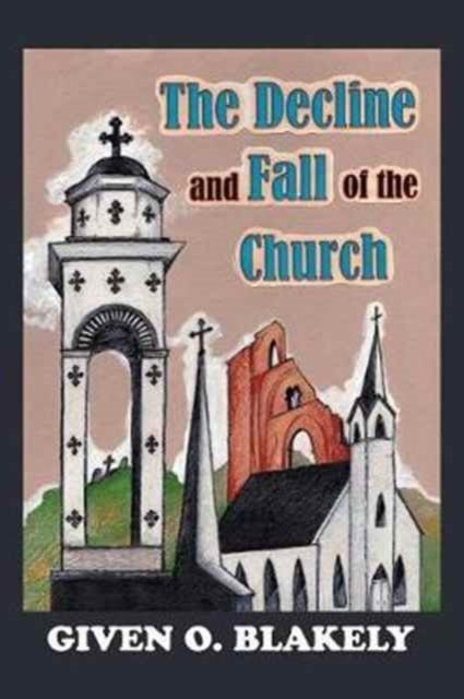 Cover for Given O Blakely · The Decline and Fall of the Church (Paperback Book) (2017)