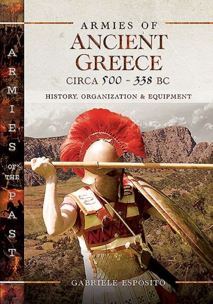 Cover for Gabriele Esposito · Armies of Ancient Greece Circa 500 to 338 BC: History, Organization &amp; Equipment (Inbunden Bok) (2020)