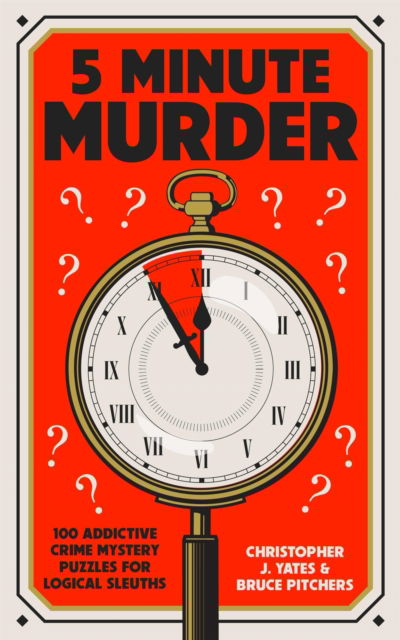 Christopher J. Yates · 5 Minute Murder: 100 addictive crime mystery puzzles for logical sleuths (Paperback Book) (2024)