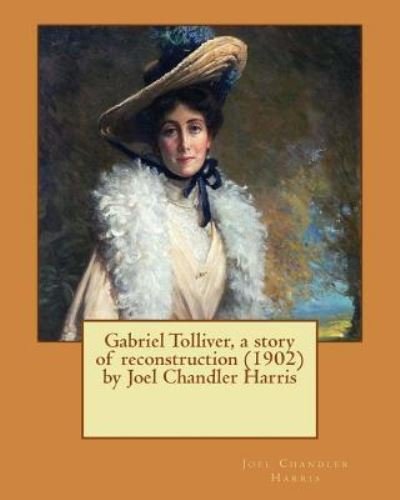 Cover for Joel Chandler Harris · Gabriel Tolliver, a story of reconstruction (1902) by Joel Chandler Harris (Paperback Bog) (2016)