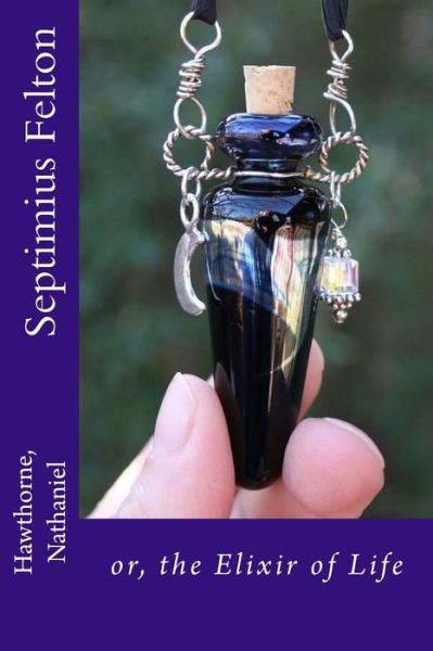 Septimius Felton - Hawthorne Nathaniel - Libros - Createspace Independent Publishing Platf - 9781536903898 - 5 de agosto de 2016