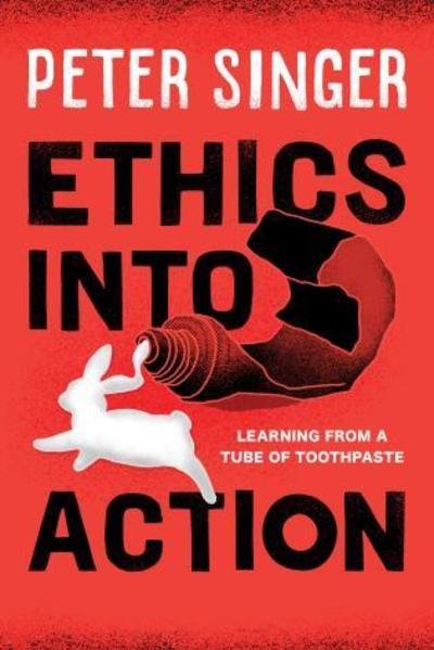 Cover for Peter Singer · Ethics into Action: Learning from a Tube of Toothpaste (Paperback Bog) (2019)
