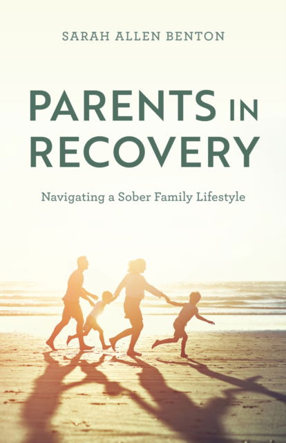 Sarah Allen Benton · Parents in Recovery: Navigating a Sober Family Lifestyle (Hardcover Book) (2024)