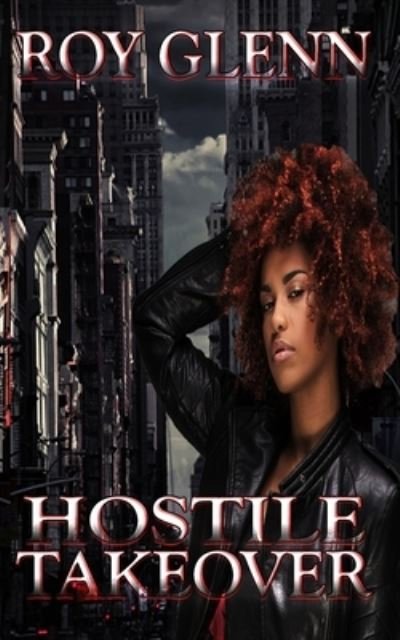 Hostile Takeover - Roy Glenn - Livros - Createspace Independent Publishing Platf - 9781540540898 - 23 de novembro de 2016